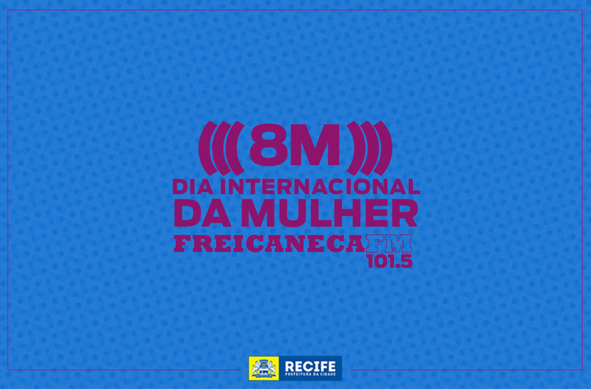 Imagem com fundo azul e letras rosas diz: "8M - Dia Internacional da Mulher - Frei Caneca FM 101.5 FM"