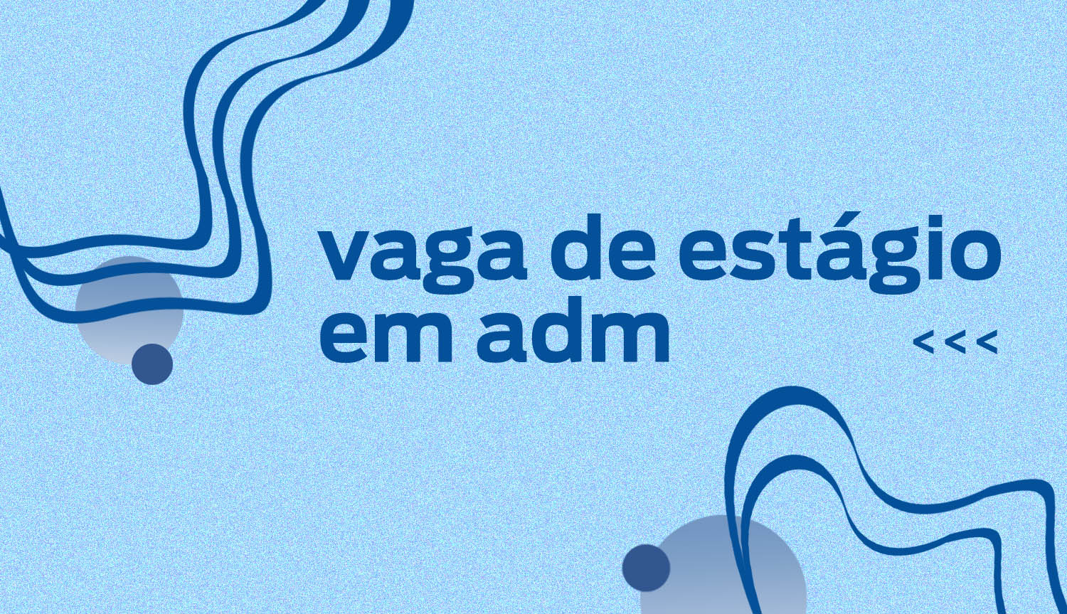 Card com fundo azul claro, escrito em letras azuis escuras: "vaga de estágio em adm"