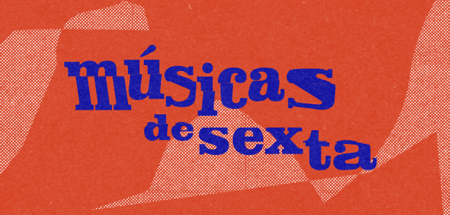 Imagem azul e laranja traz escrito "Músicas de Sexta".