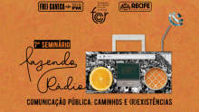 Arte com fundo laranja tem um rádio em cinza. Texto: 7º Seminário Fazendo Rádio. Comunicação Pública: Caminhos e (R)existências